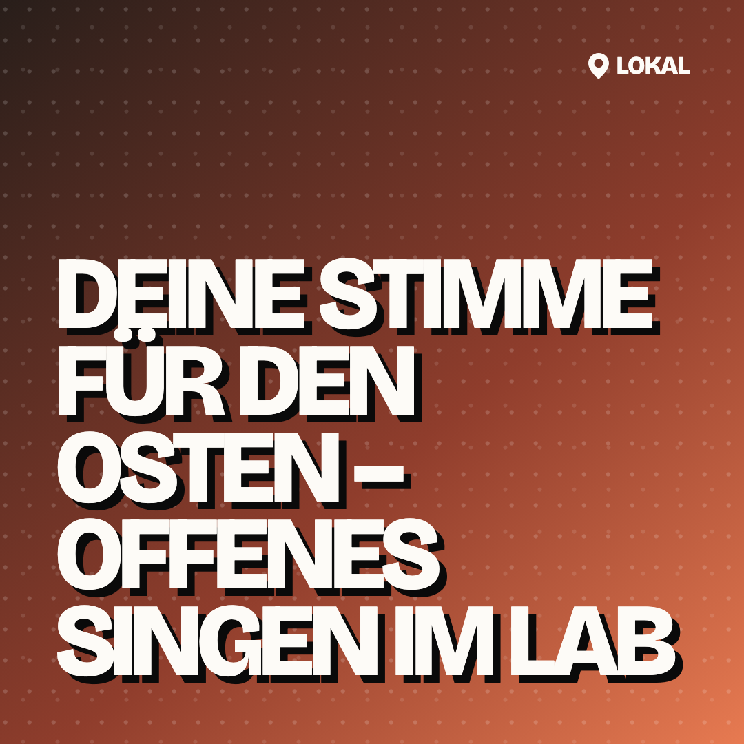 Deine Stimme für den Osten – Offenes Singen im Lab