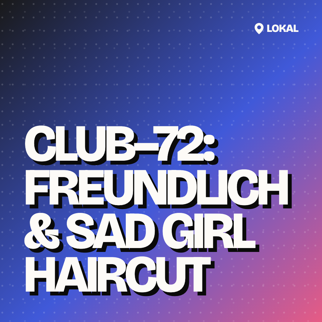 Club–72: Freundlich & sad girl haircut