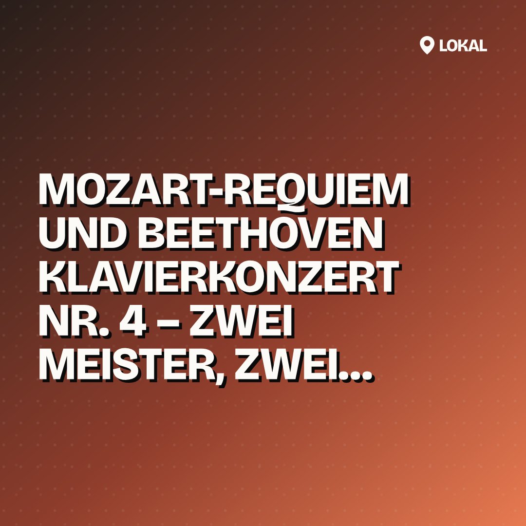 Mozart-Requiem und Beethoven Klavierkonzert Nr. 4 – Zwei Meister, zwei Welten