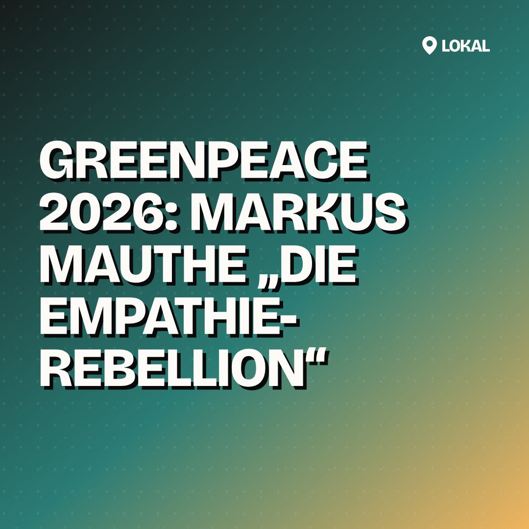 GREENPEACE 2026: MARKUS MAUTHE „Die Empathie-Rebellion“