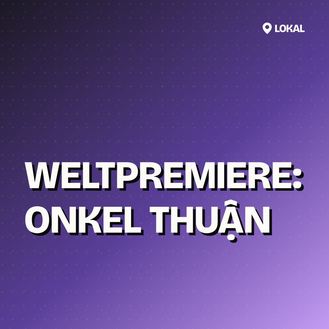Weltpremiere: Onkel Thuận