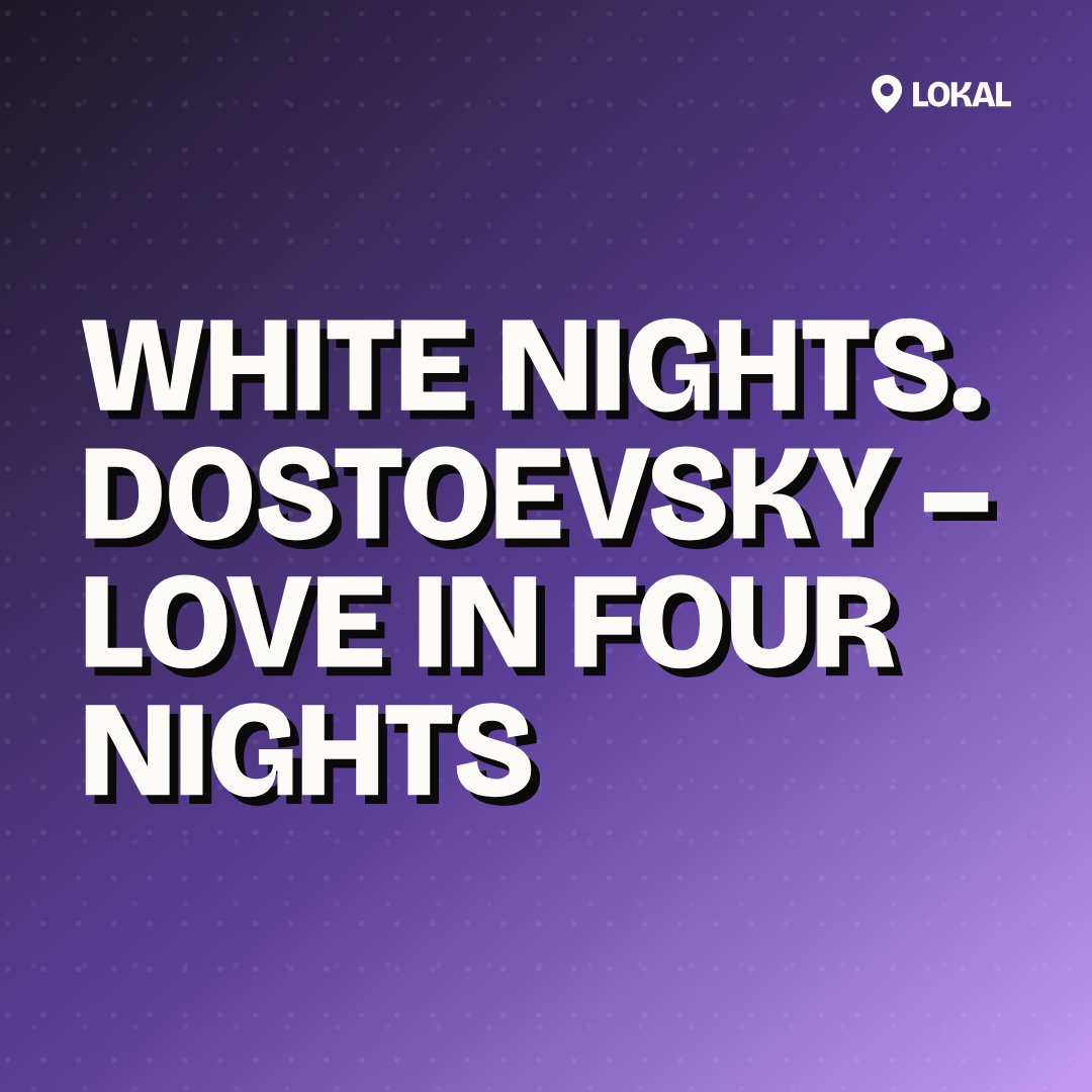White Nights. Dostoevsky – Love in Four Nights
