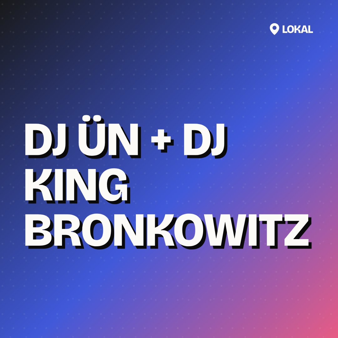 DJ Ün + DJ King Bronkowitz