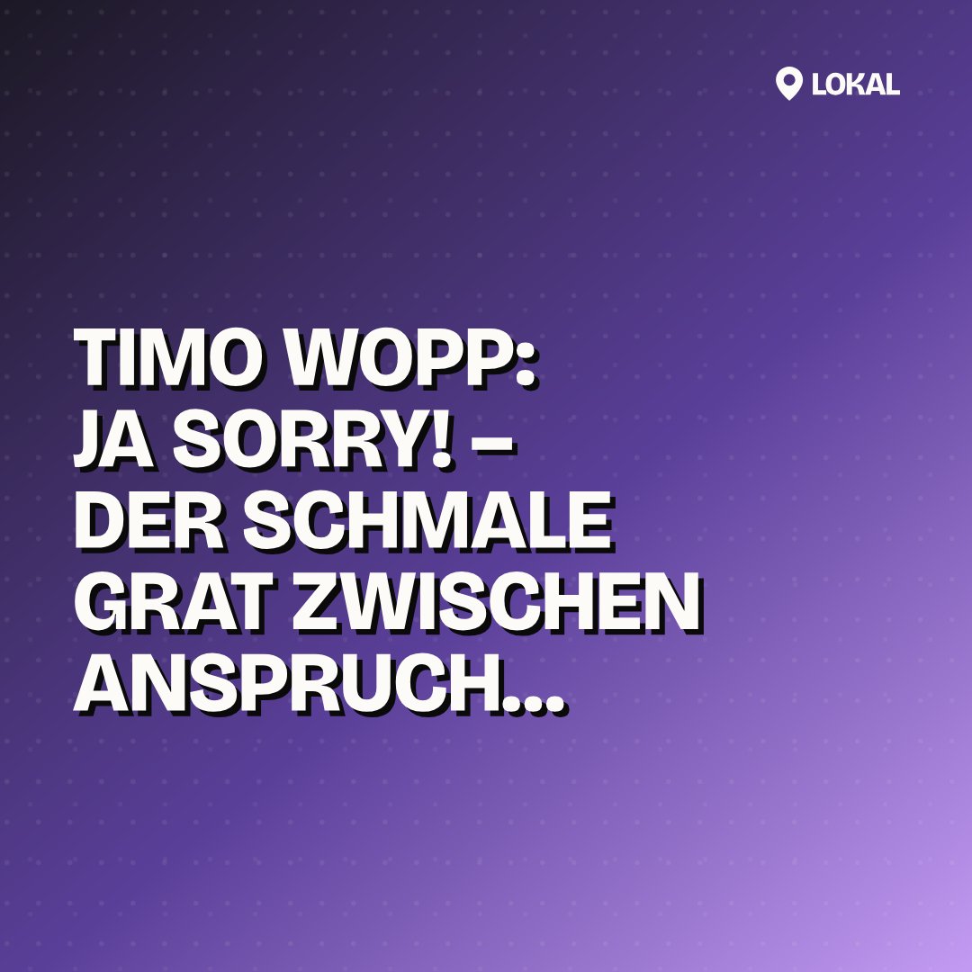 Timo Wopp: JA SORRY! – Der schmale Grat zwischen Anspruch und Würdelosigkeit
