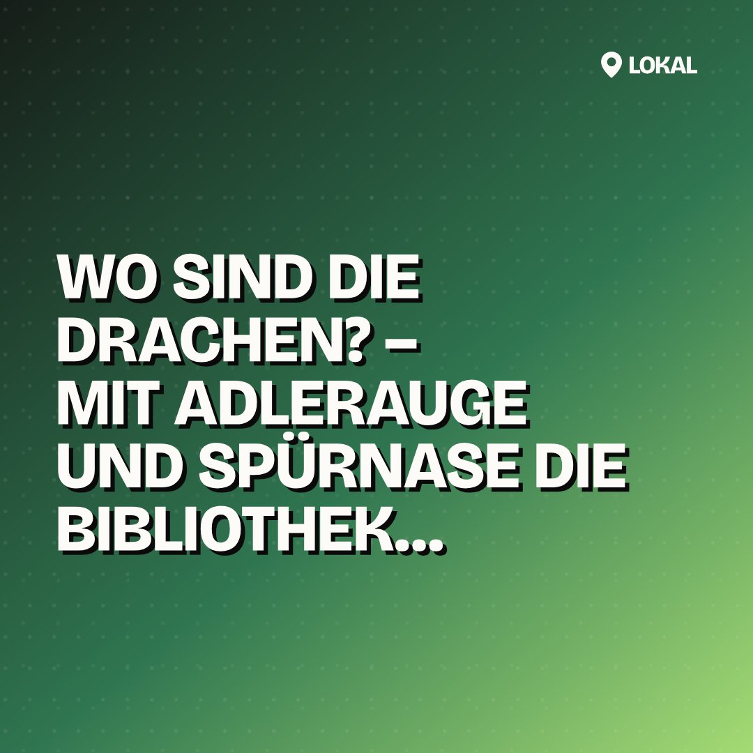 Wo sind die Drachen? – Mit Adlerauge und Spürnase die Bibliothek entdecken