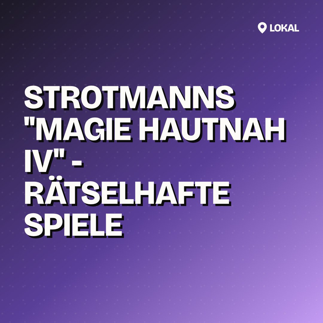 STROTMANNS "Magie HAUTNAH IV" - Rätselhafte Spiele