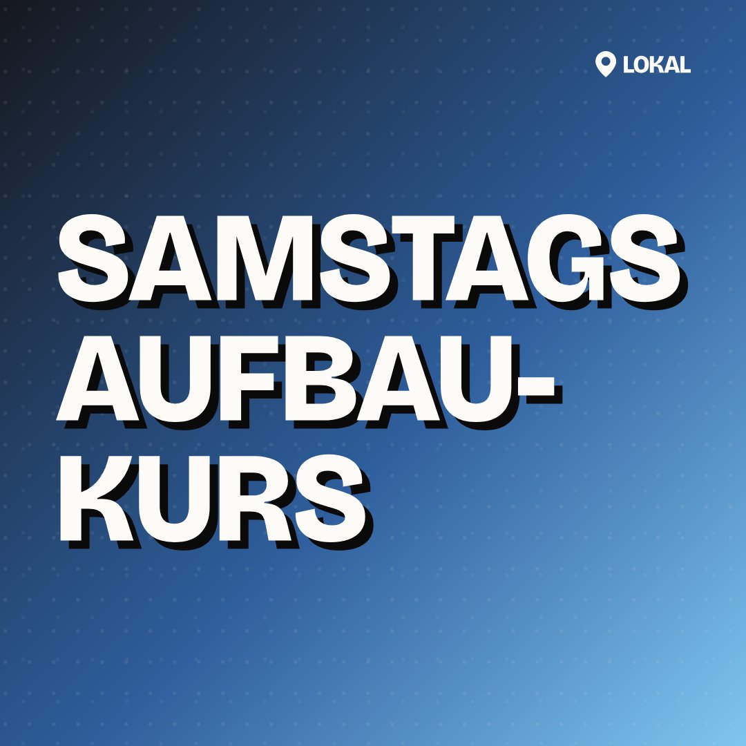 Samstags Aufbaukurs