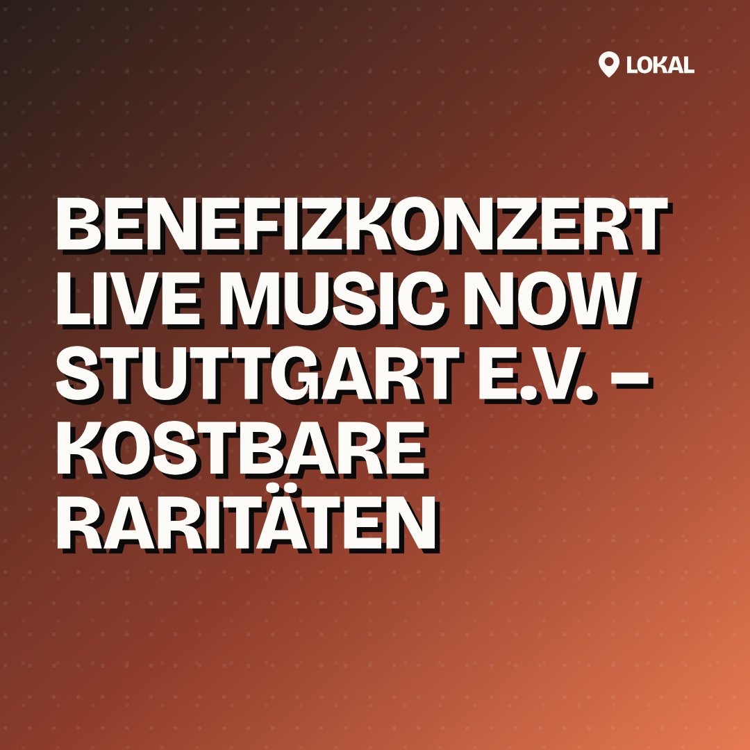 Benefizkonzert Live Music Now Stuttgart e.V. – Kostbare Raritäten
