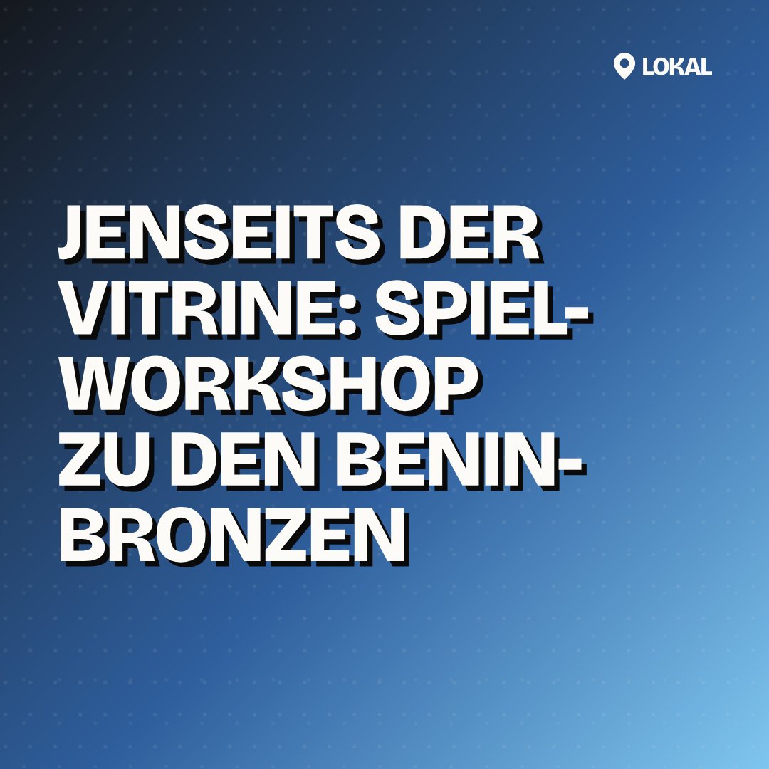 Jenseits der Vitrine: Spiel-Workshop zu den Benin-Bronzen