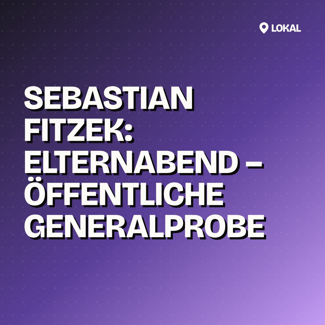 Sebastian Fitzek: Elternabend – Öffentliche Generalprobe