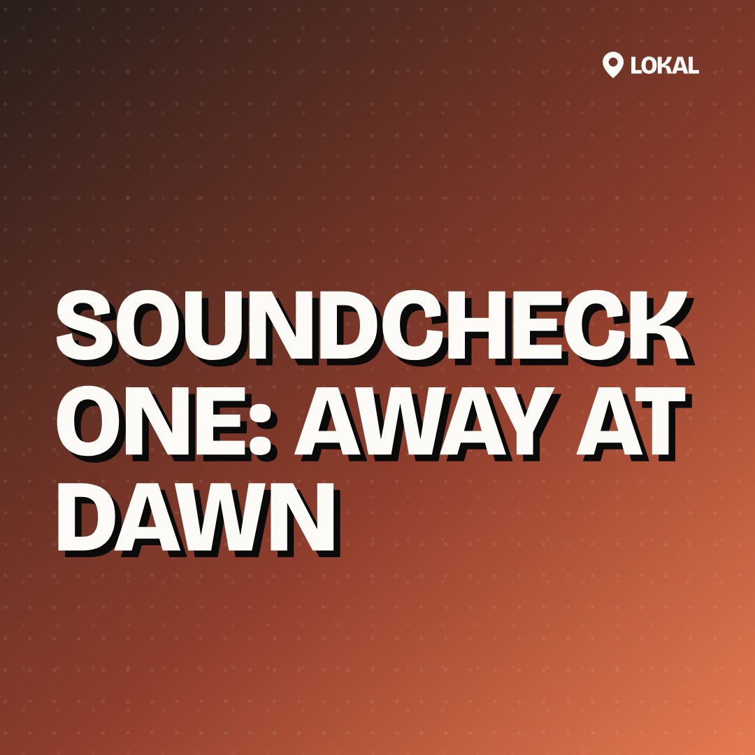 Soundcheck One: Away at Dawn