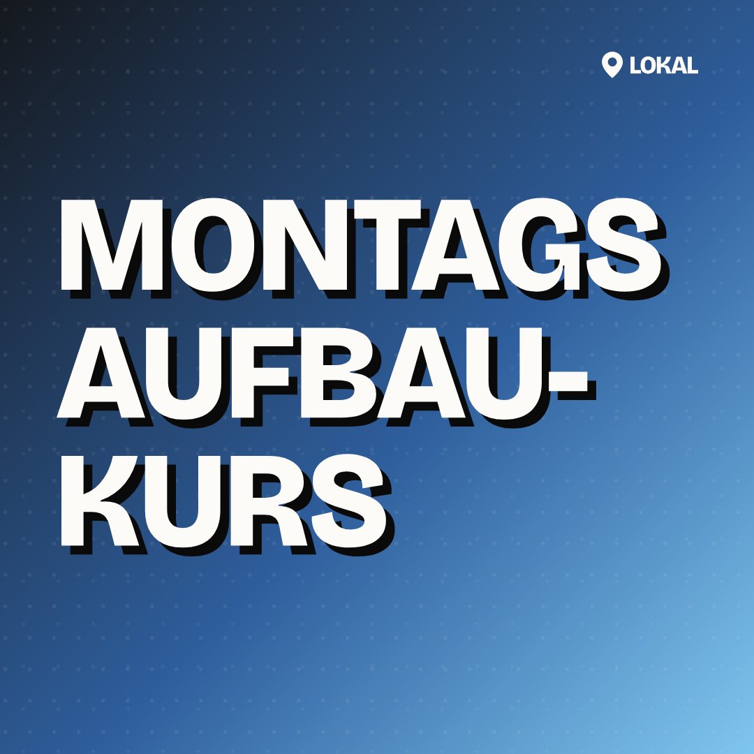 Montags Aufbaukurs