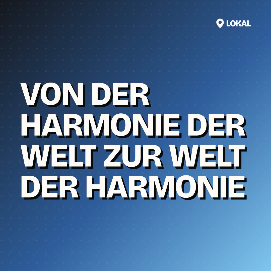 Von der Harmonie der Welt zur Welt der Harmonie