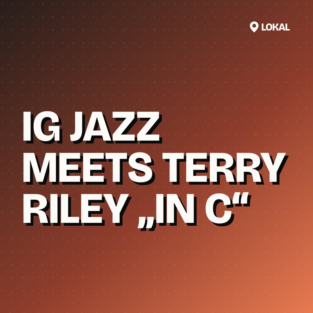IG Jazz meets Terry Riley „In C“
