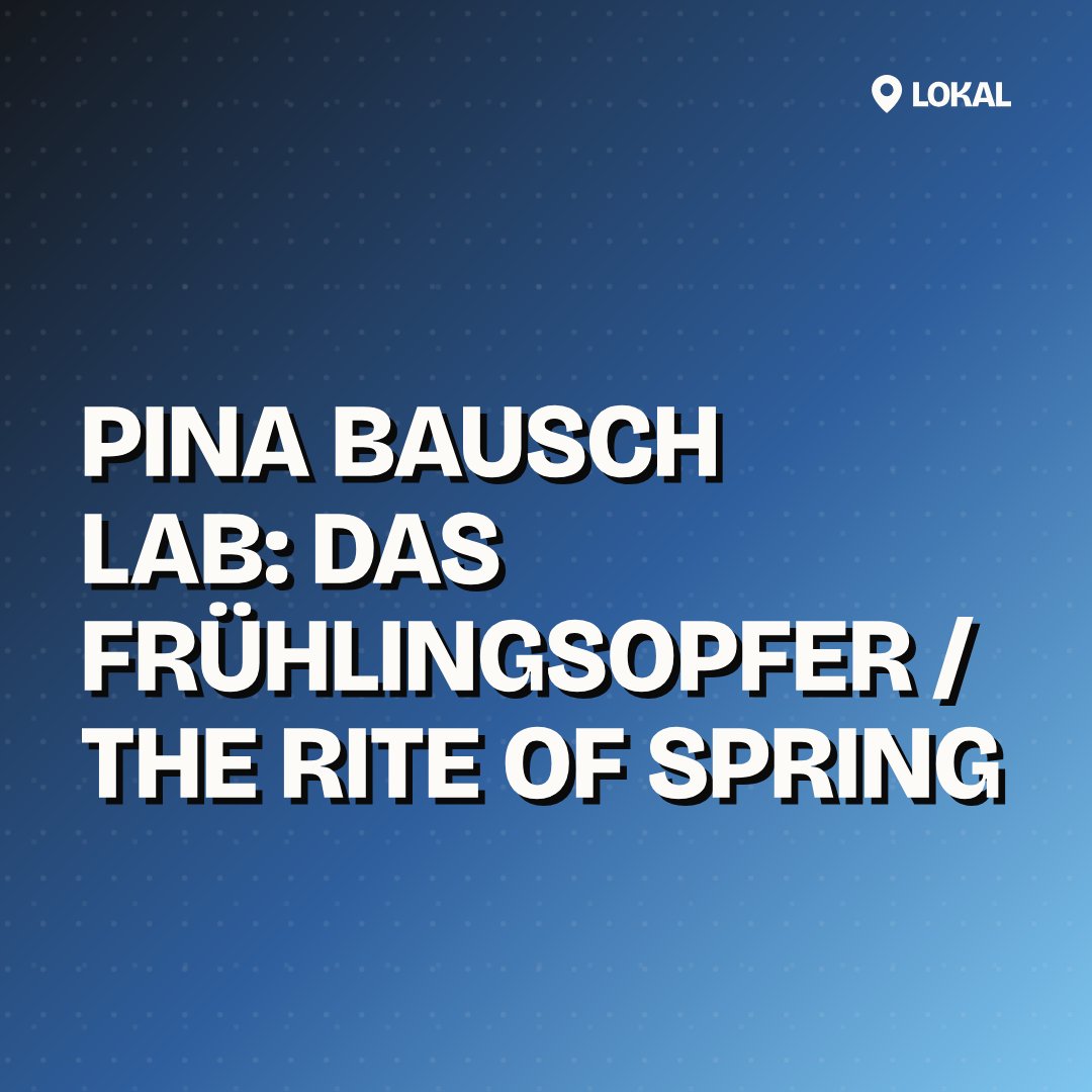 Pina Bausch Lab: Das Frühlingsopfer / The Rite of Spring