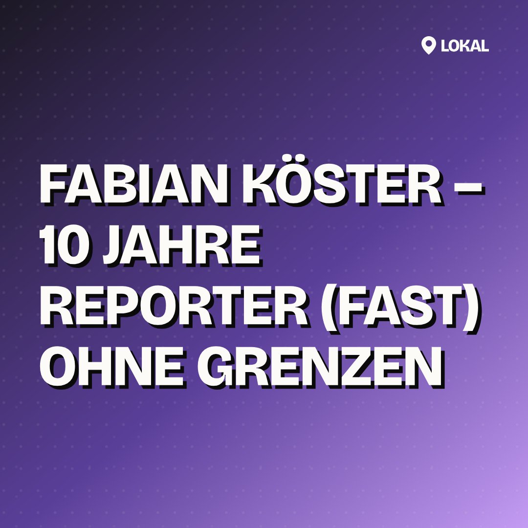 FABIAN KÖSTER – 10 Jahre Reporter (fast) ohne Grenzen