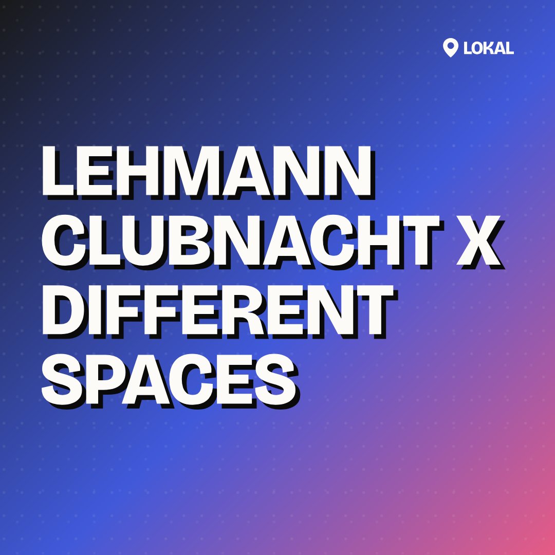Lehmann Clubnacht x Different Spaces