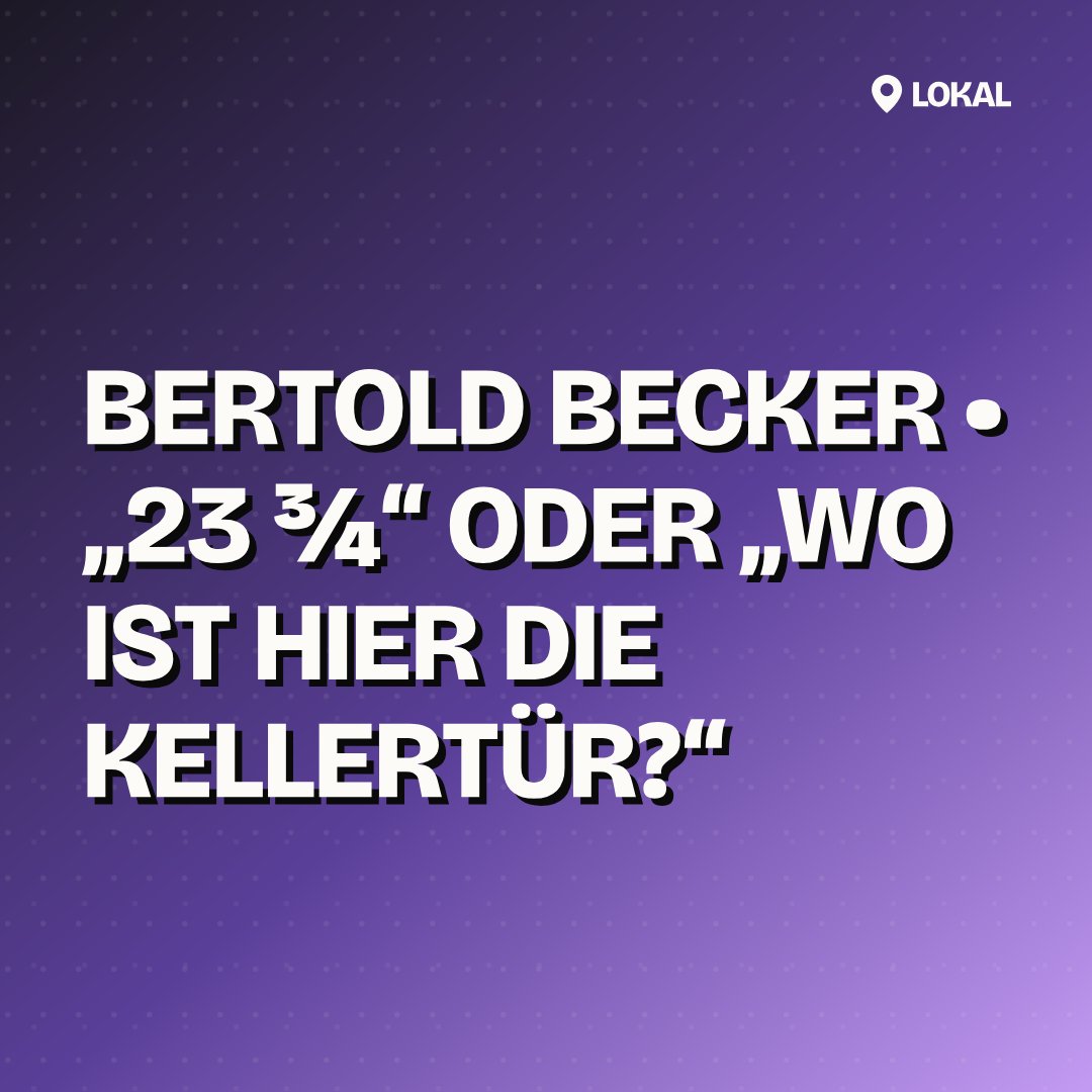 Bertold Becker • „23 ¾“ oder „Wo ist hier die Kellertür?“
