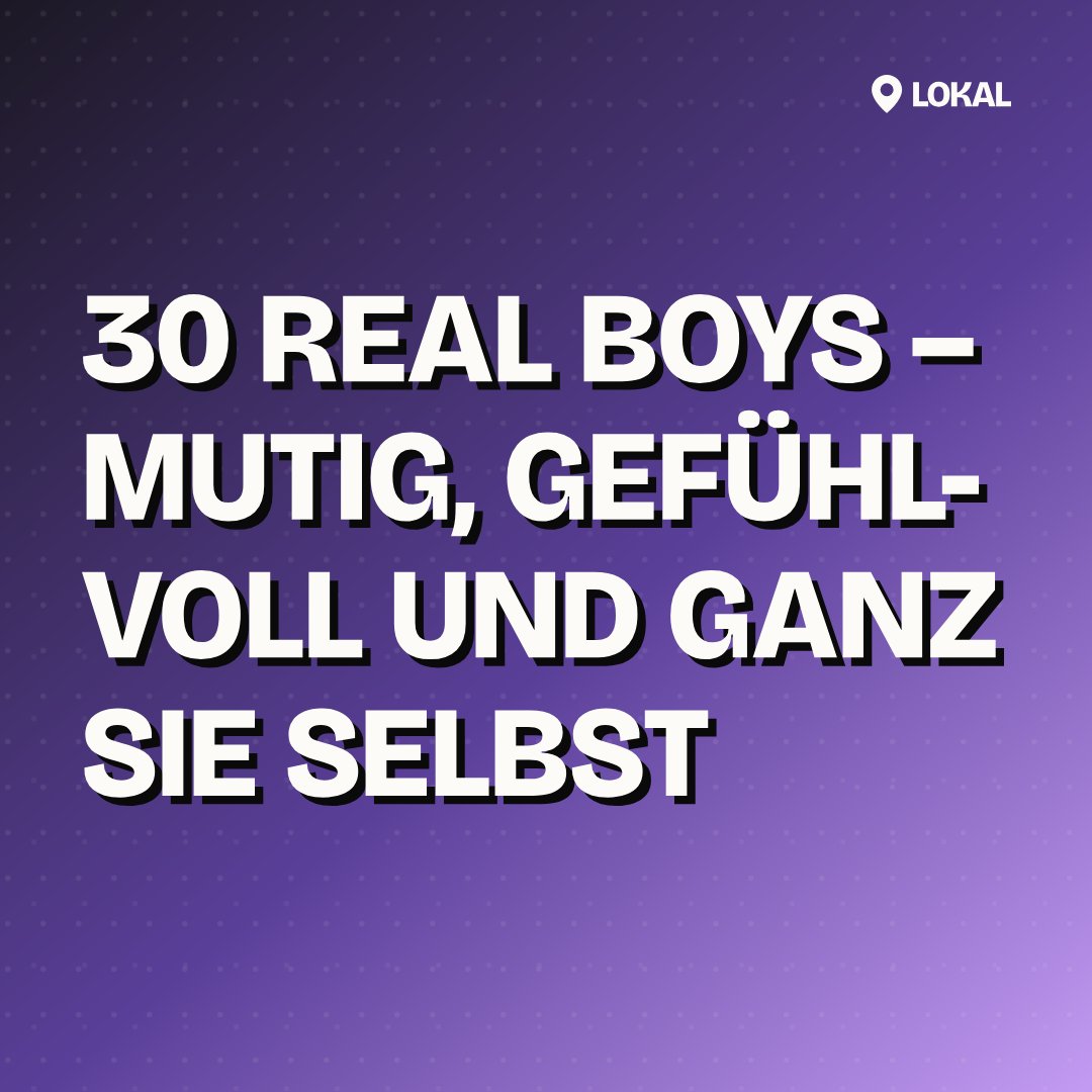30 Real Boys – mutig, gefühlvoll und ganz sie selbst