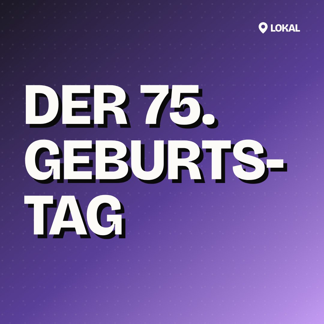 Der 75. Geburtstag
