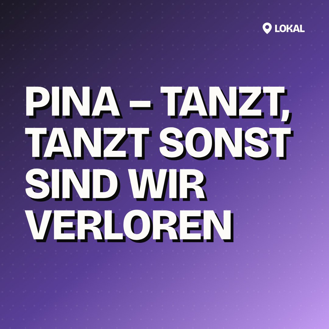 PINA – tanzt, tanzt sonst sind wir verloren