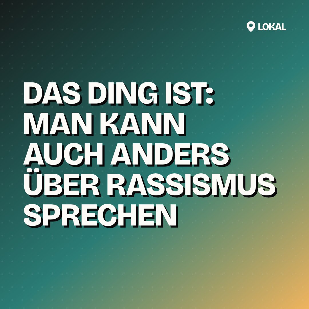 Das Ding ist: Man kann auch anders über Rassismus sprechen