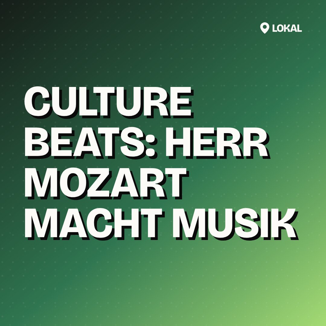 Culture Beats: Herr Mozart macht Musik