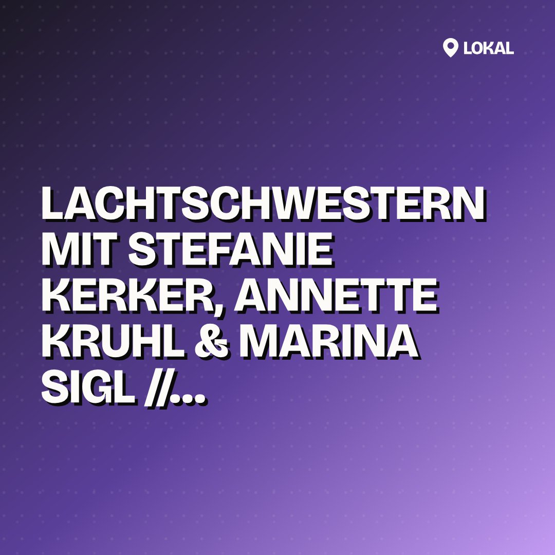 LACHtSCHWESTERN mit Stefanie Kerker, Annette Kruhl & Marina Sigl // Moderation: Antje Schumacher