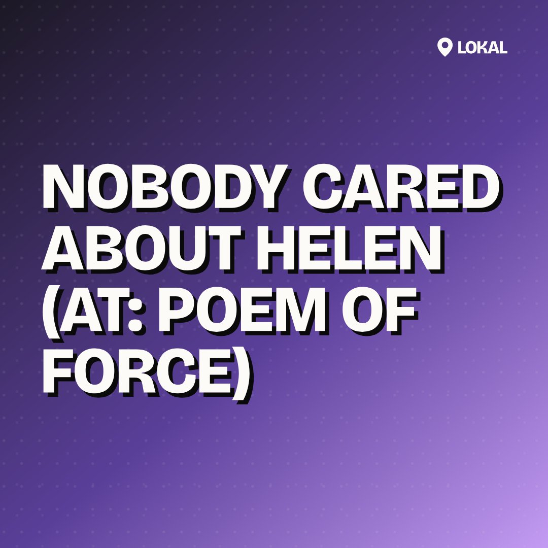 nobody cared about Helen (AT: POEM OF FORCE)