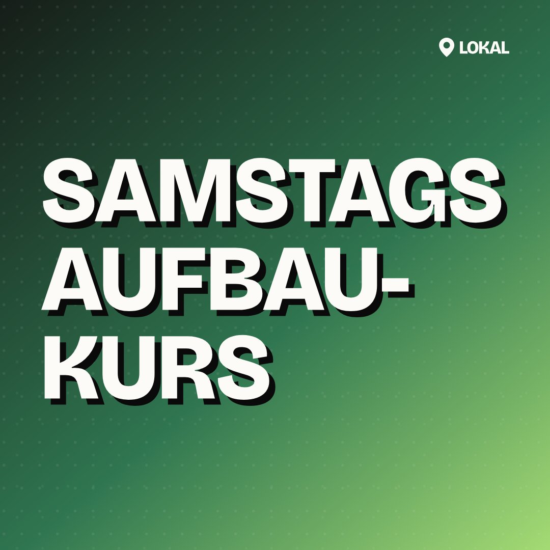 Samstags Aufbaukurs