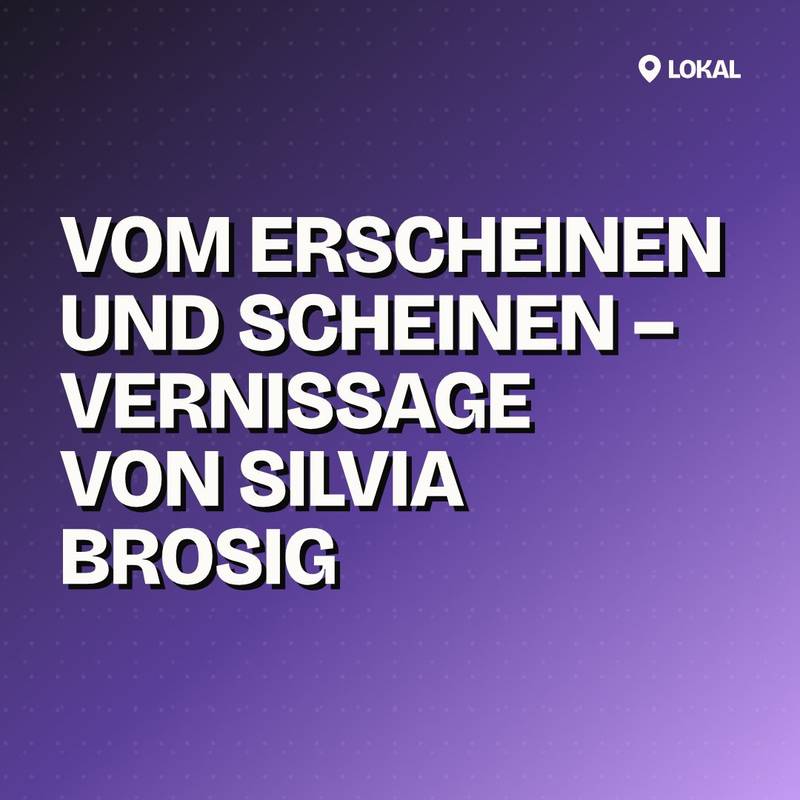 Cover: Vom Erscheinen und Scheinen – Vernissage von Silvia Brosig