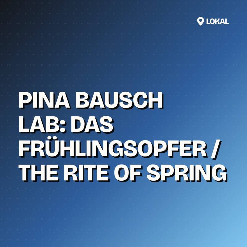 Cover: Pina Bausch Lab: Das Frühlingsopfer / The Rite of Spring