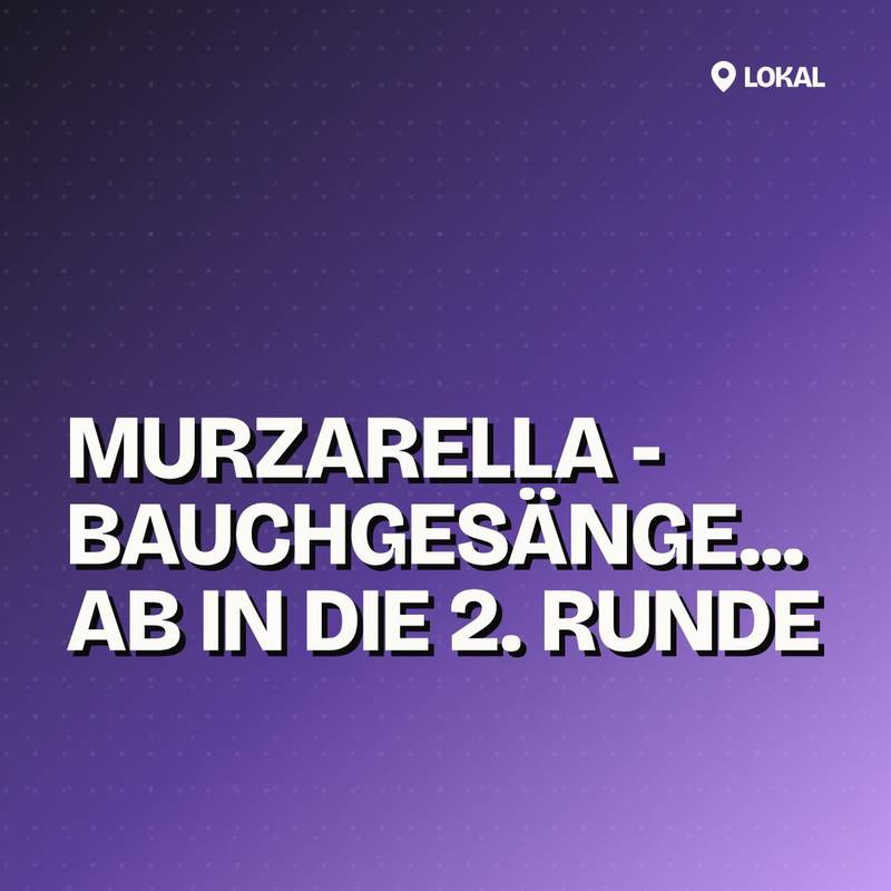 Cover: Murzarella - Bauchgesänge... ab in die 2. Runde